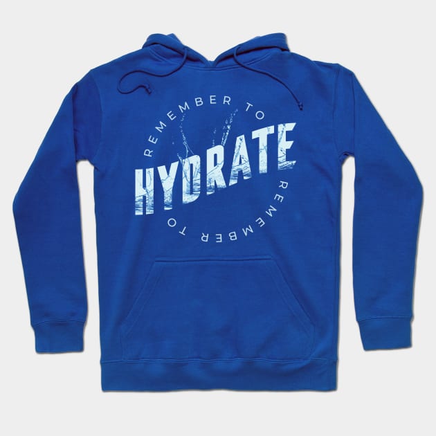 Remember to Hydrate Hoodie by Safdesignx